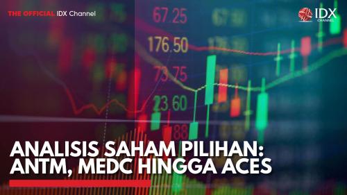 Analisis Saham Pilihan: ANTM, MEDC Hingga ACES