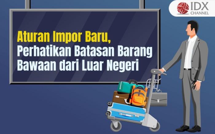 Ada Aturan Impor Baru, Perhatikan Batasan Barang Bawaan dari Luar Negeri (Foto : Tim Digital Marketing IDX Channel)