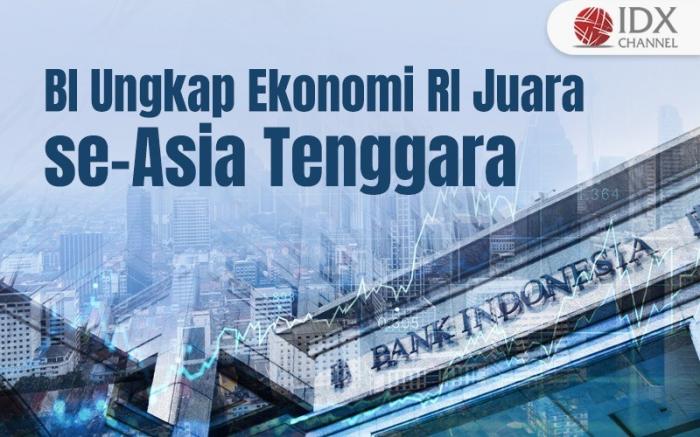 BI Ungkap Ekonomi RI Juara se-Asia Tenggara (Foto : Tim Digital Marketing IDX Channel)