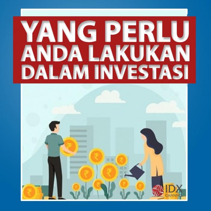 Yang Perlu  Anda Lakukan Dalam Investasi. (Foto: Tim Digital IDX Channel)