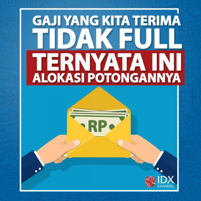 Gaji Yang Kita Terima Tidak Full, Ternyata Ini Alokasi Potongannya. (Foto: Tim Digital  Marketing IDX Channel)