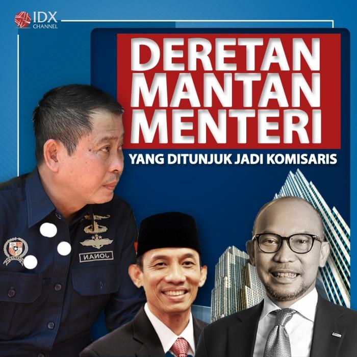 Punya Pengalaman Segudang, Deretan Mantan Menteri Ini Ditunjuk Jadi Komisaris. (Foto: Tim Digital Marketing IDX Channel)