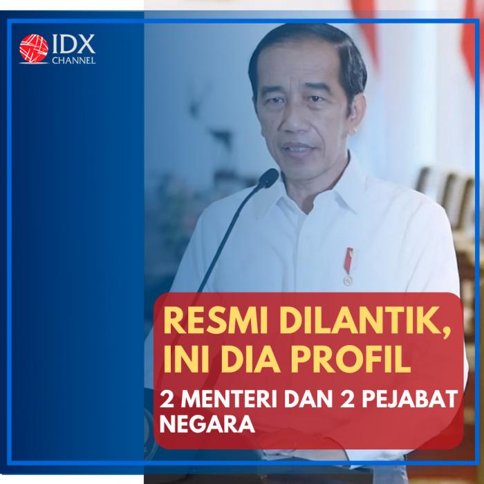 Resmi Dilantik, Ini Dia Profil 2 Menteri dan 2 Pejabat Negara. (Foto: Tim Digital Marketing IDX Channel)