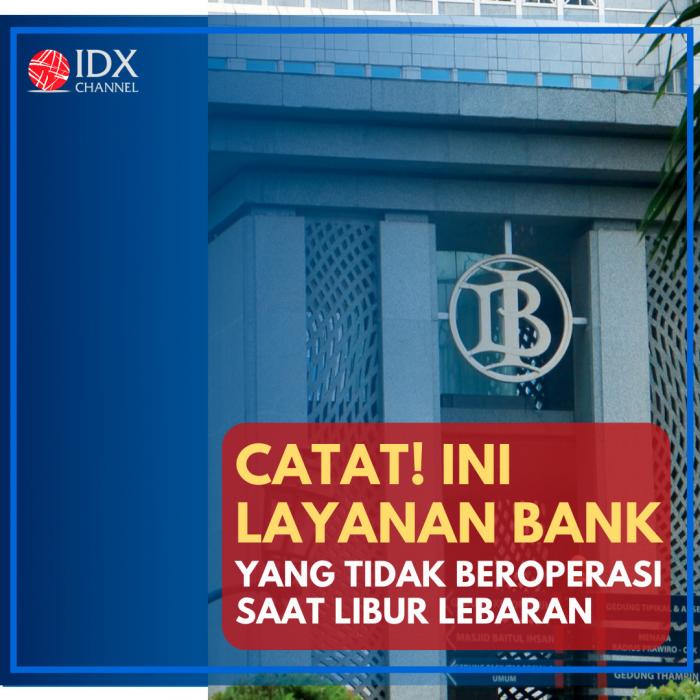 Catat! Ini Layanan Bank yang Tidak Beroperasi Saat Libur lebaran. (Foto: Tim Digital Marketing IDX Channel)