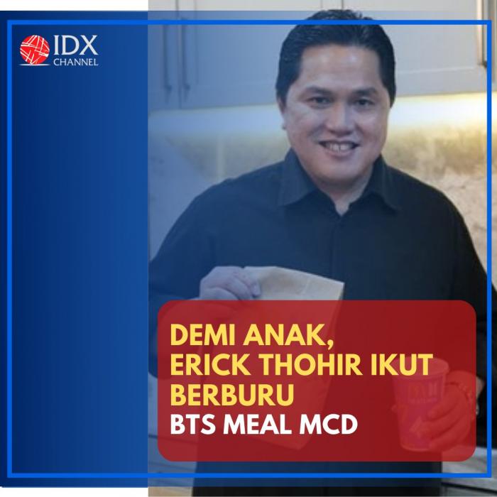 Demi Anak, Erick Thohir Ikut Berburu BTS Meal MCD. (Foto: Tim Digital Marketing IDX Channel)