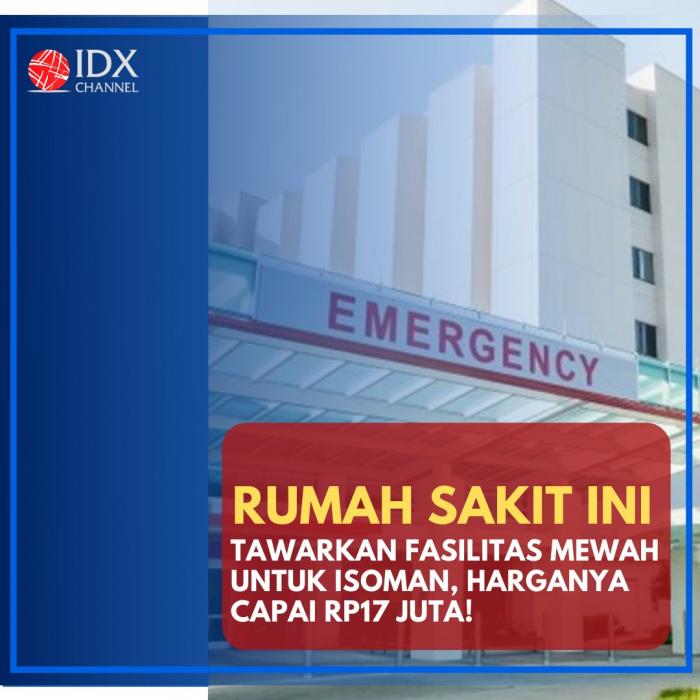 Rumah Sakit Ini Tawarkan Fasilitas Mewah untuk Isoman, Harganya Capai Rp17 Juta. (Foto: Tim Digital Marketing IDX Channel)