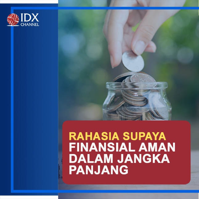 Rahasia Supaya Finansial Kamu Aman dalam Jangka Panjang. (Foto: Tim Digital Marketing IDX Channel)