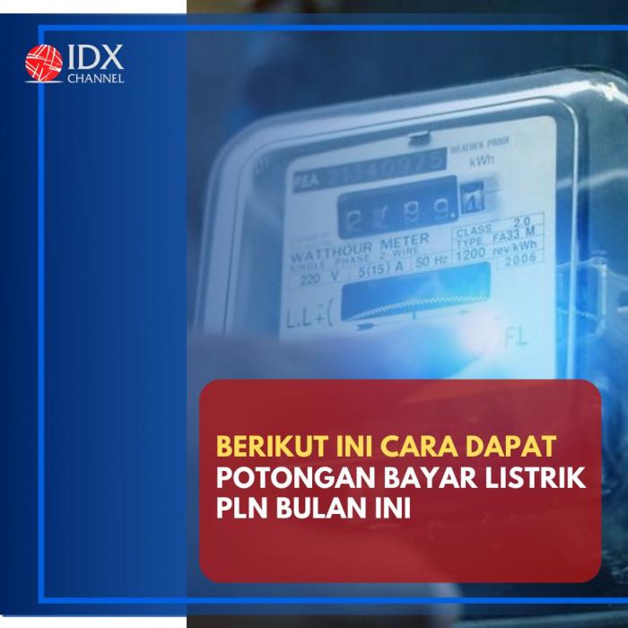 Catat, Ini Cara Dapat Potongan Bayar Listrik PLN Bulan Ini. (Foto: Tim Digital Marketing IDX Channel)