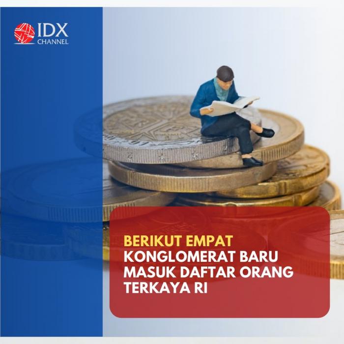 Empat Konglomerat Baru Masuk Daftar Orang Terkaya RI, Berapa Banyak Hartanya? (Foto: Tim DIgital Marketing IDX Channel)