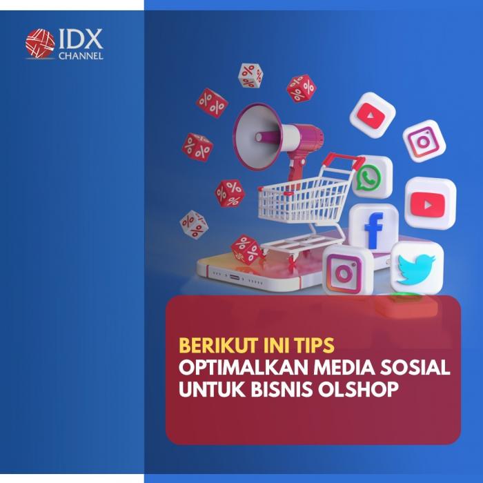 Catat! Tips Optimalkan Media Sosial untuk Kembangkan Bisnis Olshop. (Foto: Tim Digital Marketing IDX Channel)
