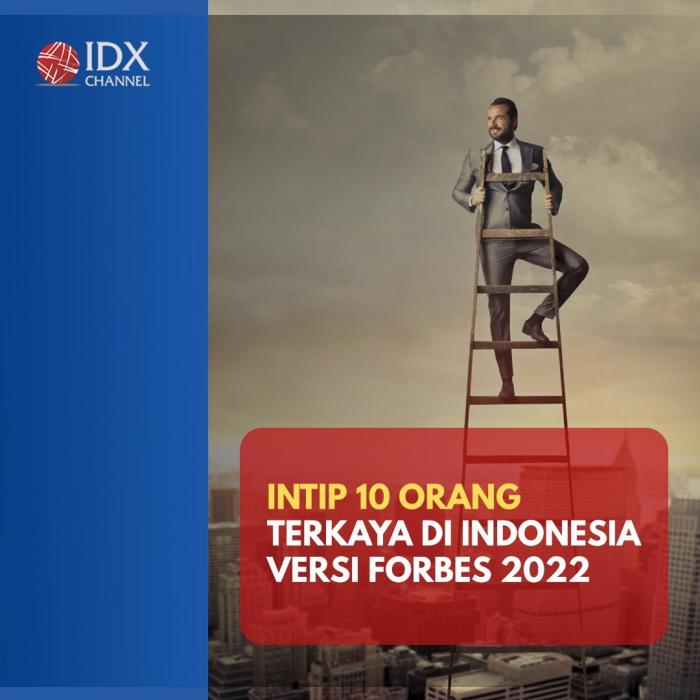 Intip 10 Orang Terkaya di Indonesia Versi Forbes 2022. (Foto: Tim Digital Marketing IDX Channel)