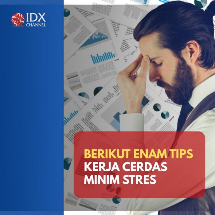 Enam Tips Kerja Cerdas Minim Stres. (Foto: Tim Digital Marketing IDX Channel)