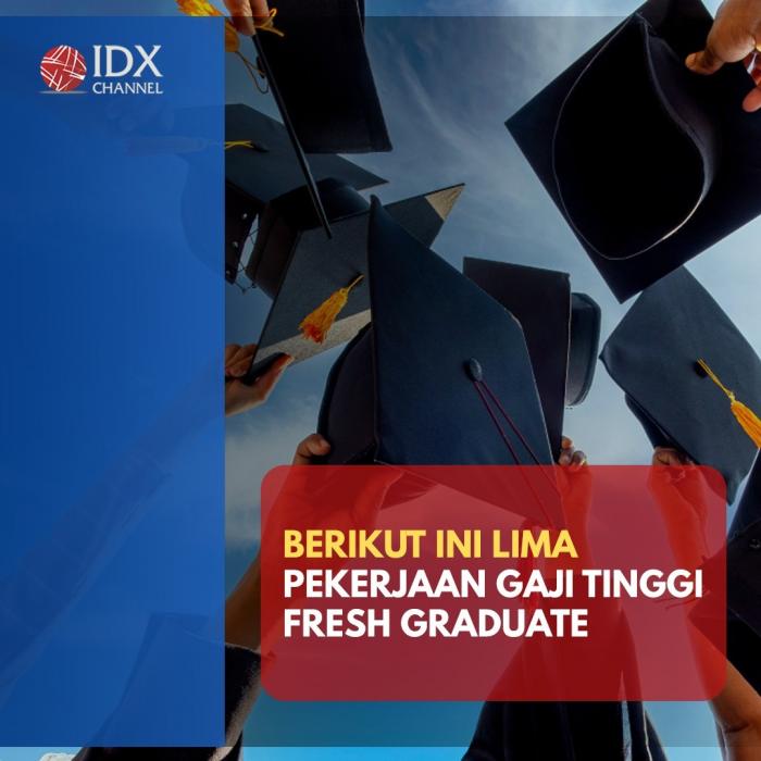 Lima Pekerjaan dengan Gaji Tinggi untuk Fresh Graduate, Apa Saja? (Foto: Tim Digital Marketing IDX Channel)