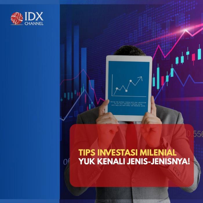 Tips Investasi Milenial, Yuk Kenali Jenis-jenisnya! (Foto: Tim Digital Marketing IDX Channel)