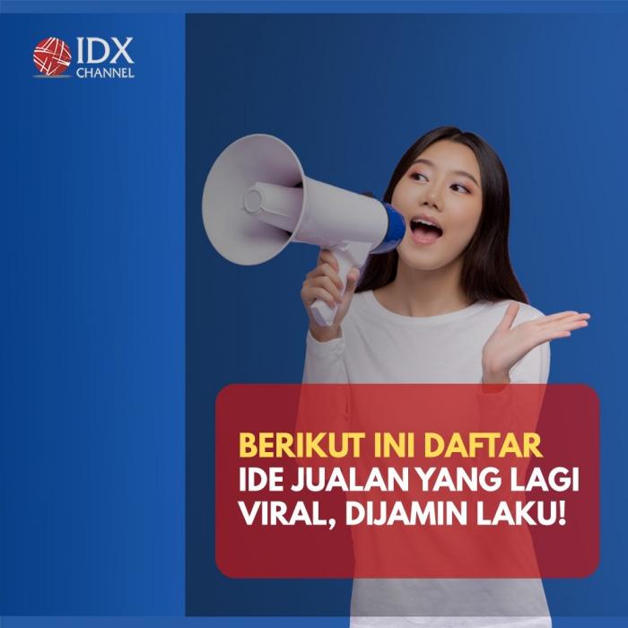 Daftar Ide Jualan yang Lagi Viral, Dijamin Laku!  (Foto: Tim Digital Marketing IDX Channel)