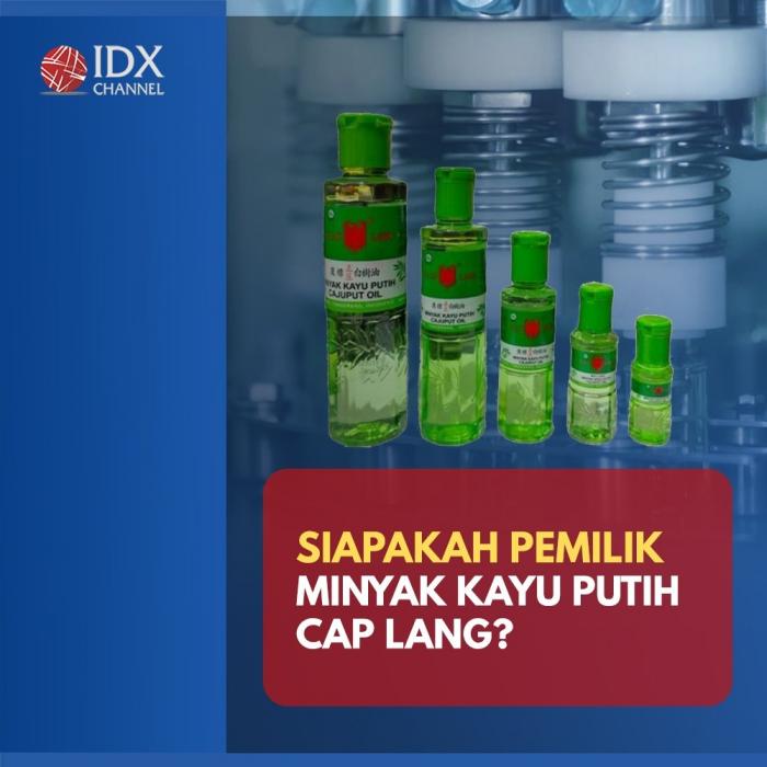 Siapa Pemilik Minyak Kayu Putih Cap Lang yang Kuasai Pasar di Indonesia? (Foto: Tim Digital Marketing IDX Channel).