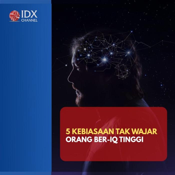 5 Kebiasaan Tak Wajar Orang Ber-IQ Tinggi, Adakah dalam Diri Anda?. (Foto: Tim Digital IDX Channel)