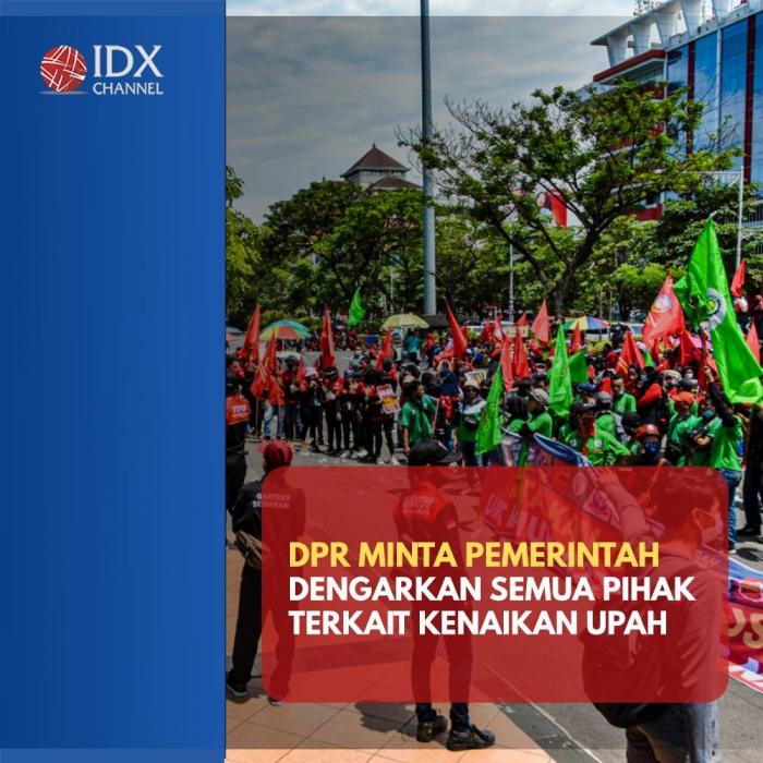 DPR Minta Pemerintah Dengarkan Semua Pihak Terkait Kenaikan Upah. (Foto : Tim Digital Marketing IDX Channel)