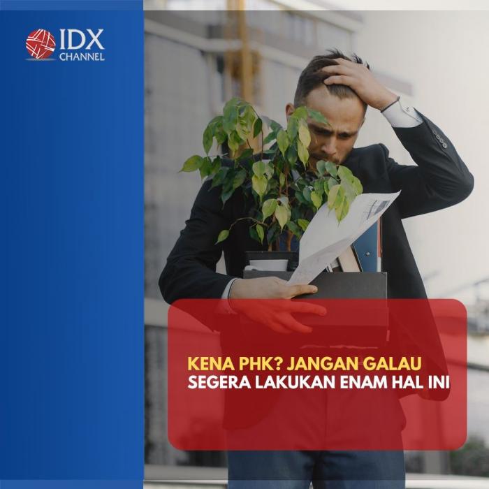 Kena PHK? Jangan Galau Akut, Segera Lakukan Enam Hal Ini. (Foto : Tim Digital Marketing IDX Channel)