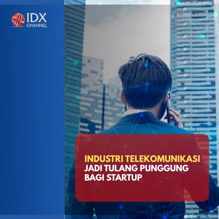 Industri Telekomunikasi Jadi Tulang Punggung Bagi Startup.