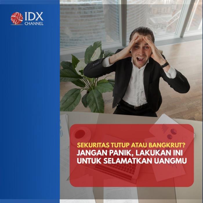 Sekuritas Tutup atau Bangkrut? Jangan Panik, Lakukan Ini untuk Selamatkan Uangmu. (Foto : Tim Digital Marketing IDX Channel)