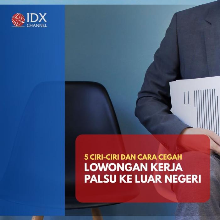 Lima Ciri-Ciri Lowongan Kerja Palsu ke Luar Negeri dan Cara Menghindarinya. (Foto : Tim Digital Marketing IDX Channel)
