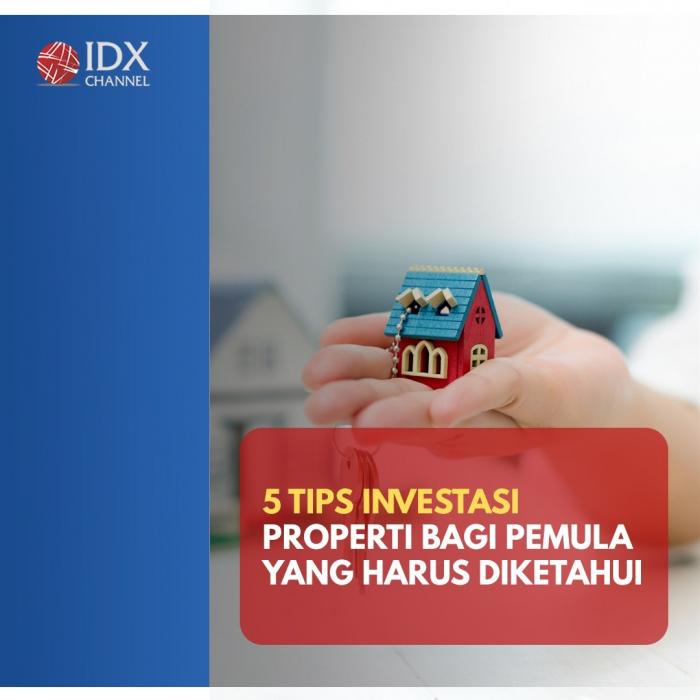 5 Tips Investasi Properti bagi Pemula yang Harus Diketahui. (Foto : Tim Digital Marketing IDX Channel)