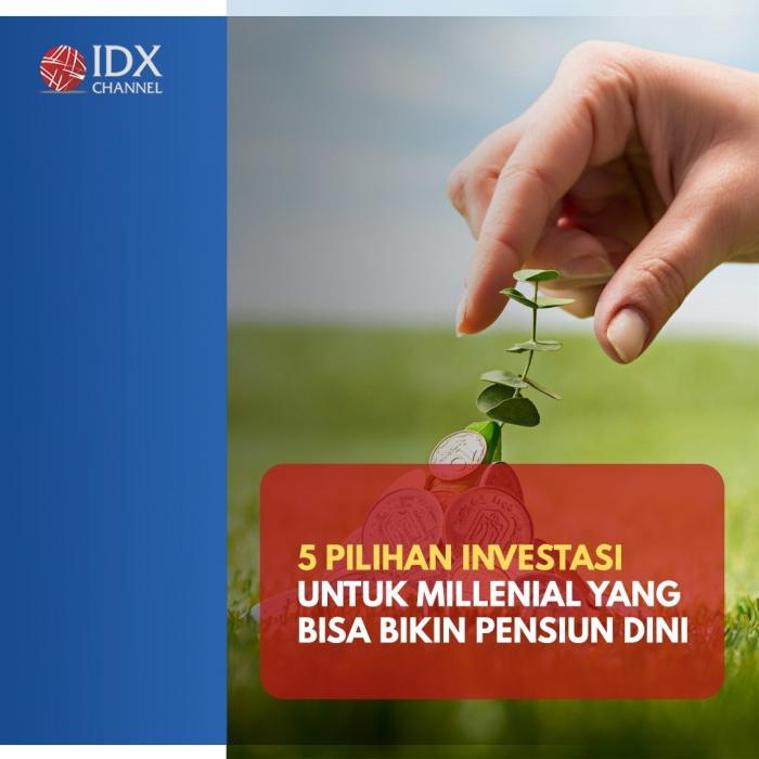 5 Pilihan Investasi Untuk Millenial yang Bisa Bikin Pensiun Dini. (Foto : Tim Digital Marketing IDX Channel)