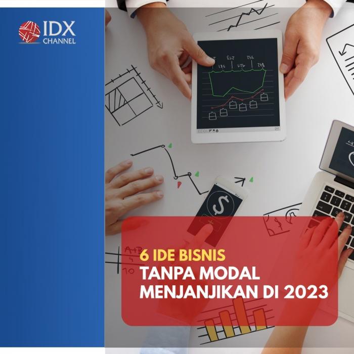 Mau Buka Usaha? Ini Enam Ide Bisnis Tanpa Modal Menjanjikan di 2023. (Foto : Tim Digital Marketing IDX Channel)