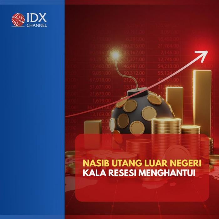 Nasib Utang Luar Negeri Kala Resesi Menghantui, Perlukah Khawatir?. (Foto : Tim Digital IDX Channel)