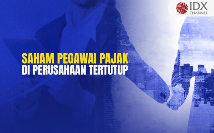 Terkuak, 134 Pegawai Pajak Punya Saham di 280 Perusahaan Tertutup. (Foto : Tim Digital Marketing IDX Channel)