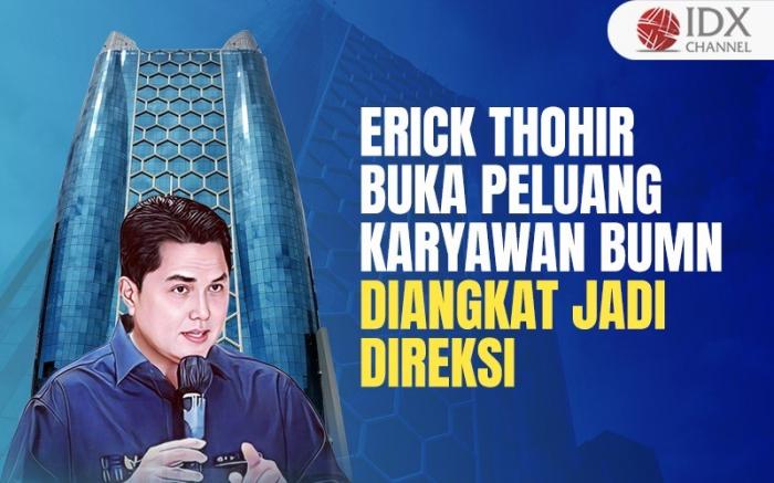 Erick Thohir Buka Peluang Karyawan BUMN Diangkat Jadi Direksi, Simak Syaratnya (Foto : Tim Digital Marketing IDX Channel)