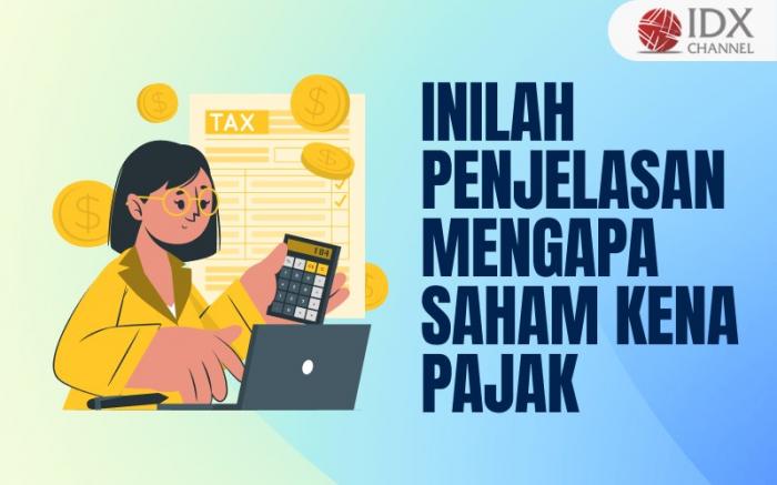 Inilah Jawaban Apakah Saham Kena Pajak? Yuk Intip Penjelasannya (Foto : Tim Digital Marketing IDX Channel)