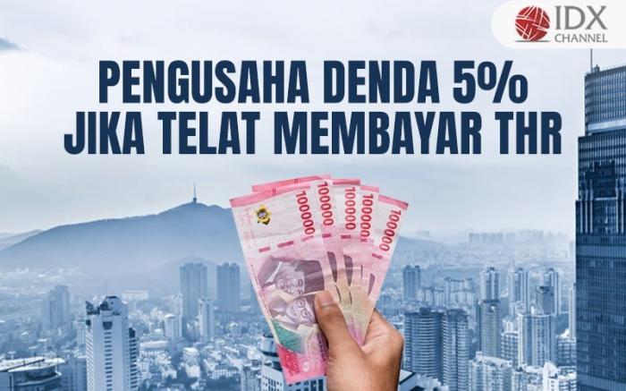 Jangan Main-Main, Pengusaha Kena Denda Lima Persen Jika Telat Bayar THR (Foto : Tim Digital Marketing IDX Channel)