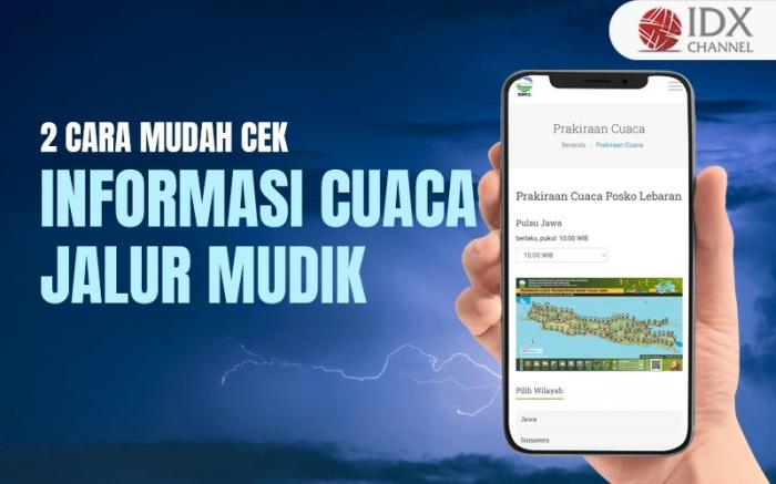 Cek Informasi Cuaca Jalur Mudik di Dua Situs Ini (Foto : Tim Digital Marketing IDX Channel)