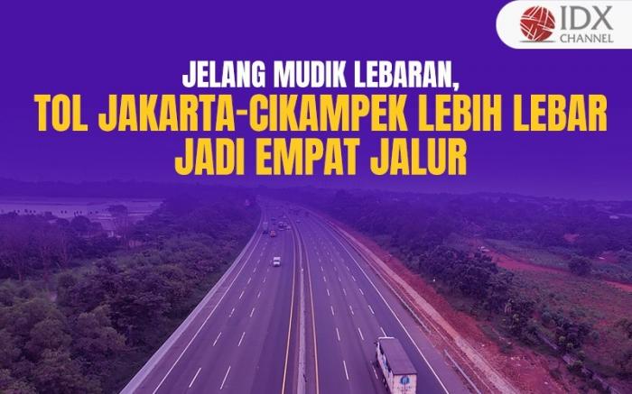 Jelang Mudik Lebaran, Tol Jakarta-Cikampek Lebih Lebar Jadi Empat Jalur (Foto : Tim Digital Marketing IDX Channel)