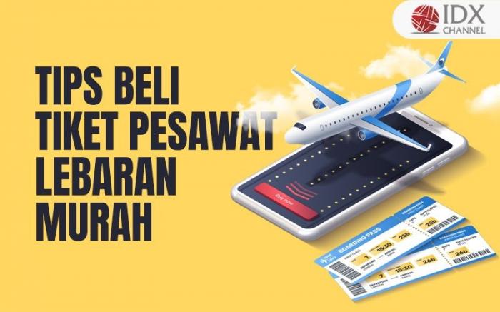 Mulai Banyak Diincar, Cek Cara Beli Tiket Pesawat Lebaran 2023 yang Murah (Foto : Tim Digital Marketing IDX Channel)