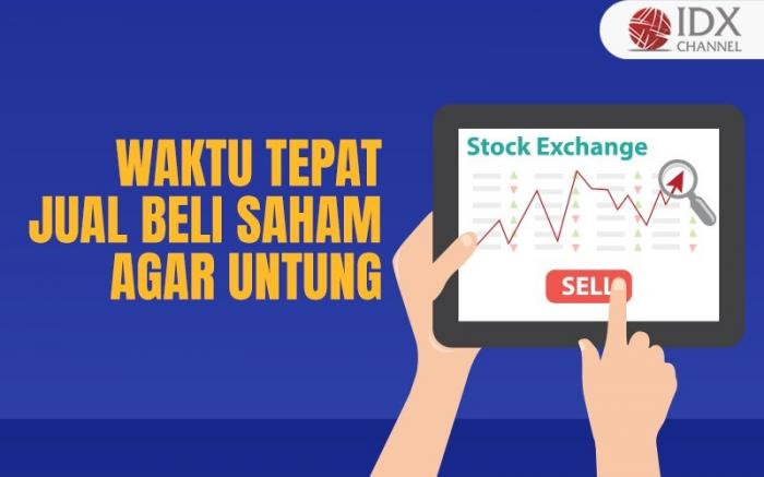 Cermati Waktu yang Tepat untuk Jual Beli Saham agar Untung (Foto : Tim Digital Marketing IDX Channel)