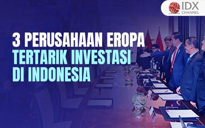 Ini Tiga Perusahaan Eropa yang Tertarik Investasi di Indonesia (Foto : Tim Digital Marketing IDX Channel)