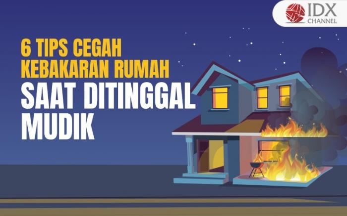 Catat, Tips Cegah Kebakaran Rumah saat Ditinggal Mudik Lebaran (Foto : Tim  Digital Marketing IDX Channel)