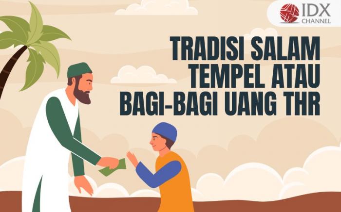 Sejarah Salam Tempel Lebaran, Tradisi Bagi-Bagi Uang THR (Foto : Tim Digital Marketing IDX Channel)