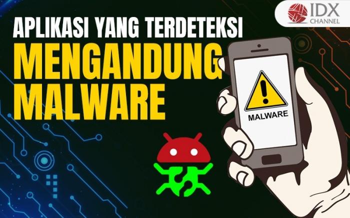 Aplikasi Ini Terdeteksi Mengandung Malware, Cek Daftarnya (Foto : Tim Digital Marketing IDX Channel)