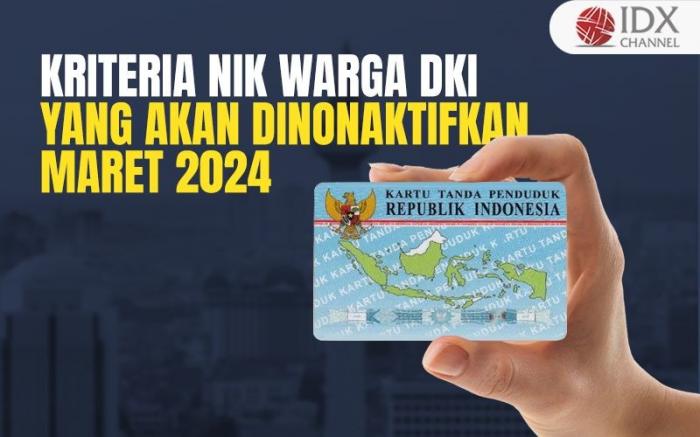 Ini Kriteria NIK Warga DKI yang akan Dinonaktifkan per Maret 2024 (Foto : Tim Digital Marketing IDX Channel)