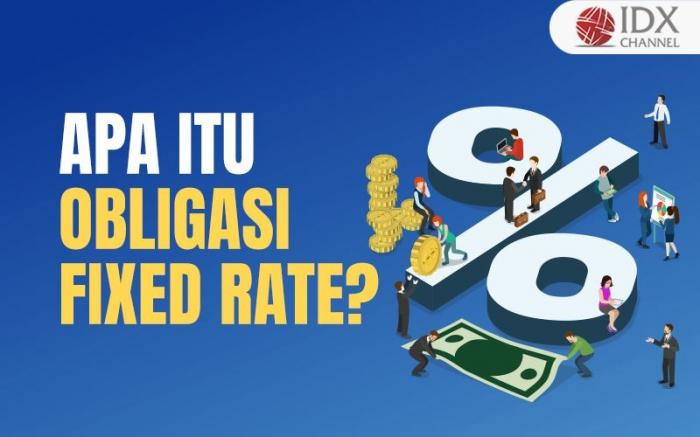 Apa Itu Obligasi Fixed Rate? Simak Penjelasannya (Foto : Tim Digital Marketing IDX Channel)