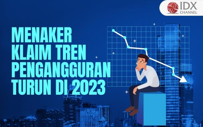 Menaker Klaim Tren Pengangguran Turun di 2023, Banyak Sektor Industri Pulih (Foto : Tim Digital Marketing IDX Channel)
