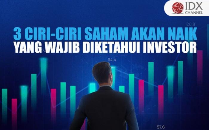 3 Ciri-Ciri Saham akan Naik yang Wajib Diketahui Investor (Foto : Tim Digital Marketing IDX Channel)