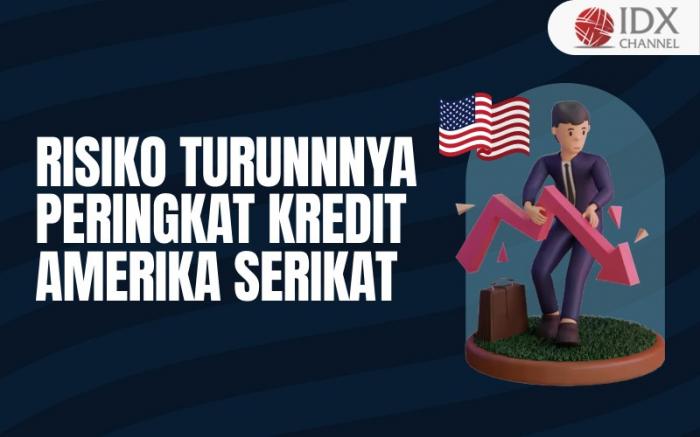 Begini Risikonya Jika Peringkat Kredit Amerika Serikat Turun (Foto : Tim Digital Marketing IDX Channel)