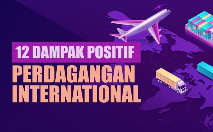 12 Dampak Positif Perdagangan Internasional Bagi Negara (Foto : Tim Digital Marketing IDX Channel)
