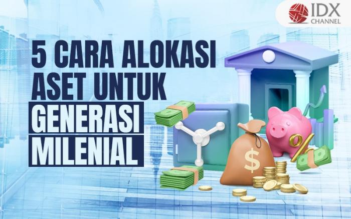 5 Cara Alokasi Aset untuk Generasi Milenial (Foto : Tim Digital Marketing IDX Channel)