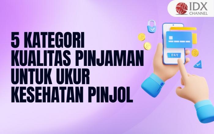 Apa itu TKB90 dan TWP90? Ukur Kesehatan Pinjol, Ada 5 Kategori Kualitas Pinjaman (Foto : Tim Digital Marketing IDX Channel)